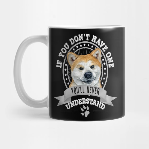 If You Don't Have One You'll Never Understand Fawn Akita Inu Owner by Sniffist Gang